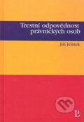 Trestní odpovědnost právnických osob - Jiří Jelínek, Linde, 2007