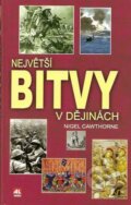 Kniha: Největší bitvy v dějinách (Nigel Cawthorne). Alpress, 2007
