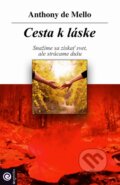 Kniha: Cesta k láske (Anthony de Mello), 2007 Kniha: Cesta k láske (Anthony de Mello), 2007