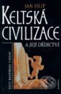 Keltská civilizace a její dědictví - Jan Filip, Academia, 2000