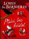 Kniha: Ptáci bez křídel (Louis de Bernières). BB/art, 2007