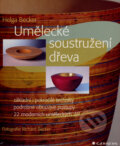 Kniha: Umělecké soustružení dřeva (Helga Becker). Grada, 2007