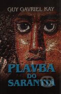 Kniha: Plavba do Sarantia (Guy Gavriel Kay). Talpress, 2010