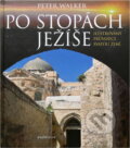 Kniha: Po stopách Ježíše - ilustrovaný průvodce Svatou zemí (Peter Walker). Knižní klub, 2008