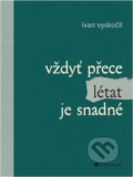 Kniha: Vždyť přece létat je snadné (Ivan Vyskočil). , 2006