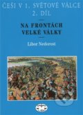 Češi v 1. světové válce 2. díl - Libor Nedorost, Libri, 2007