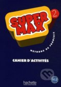 Super Max 2: Cahier d&#039;activités - Hugues Denisot, Catherine Macquart-Martin, Hachette Livre International, 2009