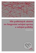 Vliv politických aktérů na fungování veřejné správy a veřejné politiky - Vlastimil Fiala, 2013