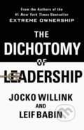 The Dichotomy of Leadership: Balancing the Challenges of Extreme Ownership to Lead and Win - Jocko Willink, Leif Babin, St. Martin´s Press, 2018