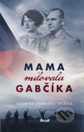 Kniha: Mama milovala Gabčíka (Veronika Homolová Tóthová), 2018 Kniha: Mama milovala Gabčíka (Veronika Homolová Tóthová), 2018
