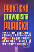 Praktická pravopisná príručka - Ivor Ripka, Mária Imrichová, Jana Skladaná, Ottovo nakladateľstvo, 2008