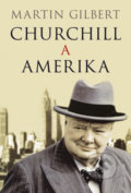 Churchill a Amerika - Martin Gilbert, 2007
