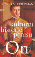 Kniha: On - kulturní historie penisu (David M. Friedman). Columbus, 2007