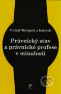Právnický stav a právnické profese v minulosti - Michal Skřejpek a kol., Havlíček Brain Team, 2007
