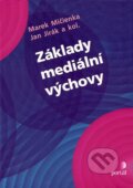 Základy mediální výchovy - Marek Mičienka, Jan Jirák a kol., 2007
