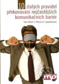 Kniha: 10 zlatých pravidel překonávání nejčastějších komunikačních bariér (Ivan Bureš a Vlasta A. Lopuchovská). Management Press, 2007
