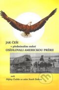 Jak Češi v předminulém století osídlovali americkou prérii - Přemysl Tvaroh, 2007