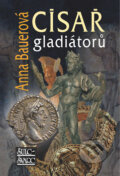 Císař gladiátorů - Anna Bauerová, Šulc - Švarc, 2007