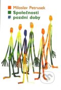 Kniha: Společnosti pozdní doby (Miloslav Petrusek). SLON, 2007