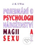 Pojednání o psychologii, náboženství, magii a sexu 1 - J. K. U&#039;Fon, CAD PRESS, 1993