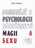Pojednání o psychologii, náboženství, magii a sexu 2 - J. K. U&#039;Fon, 1997