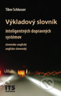 Výkladový slovník inteligentných dopravných systémov, slovensko-anglický, anglicko-slovenský - Tibor Schlosser, 2008