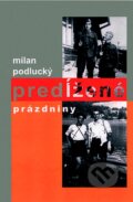 Kniha: Predĺžené prázdniny (Milan Podlucký). Trian, 2007