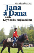 Kniha: Jana a Dana aneb Když holky mají za ušima (Věra Řeháčková). Petra, 2007