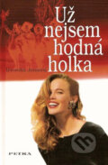 Kniha: Už nejsem hodná holka (Veronika Jansová). Petra, 2007
