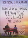 And Every Morning the Way Home Gets Longer and Longer - Fredrik Backman, Atria Books, 2016