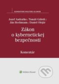 Zákon o kybernetickej bezpečnosti - Jozef Andraško, Tomáš Gábriš, Ján Hochmann, Daniel Olejár, Wolters Kluwer, 2018