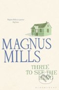 Three to See the King - Magnus Mills, Bloomsbury, 2011