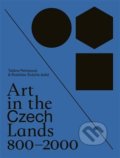 Art in the Czech Lands 800 - 2000 - Taťána Petrasová (editor), Rostislav Švácha (editor), Arbor vitae, 2018