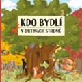 Kdo bydlí v dutinách stromů - Markéta Špačková, Ekaterina Kolesnikova (ilustrácie), B4U, 2018