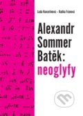 Alexandr Sommer Batěk: neoglyfy - Radka Fránová, Lada Hanzelínová, Pavel Mervart, 2018