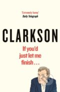 If You&#039;d Just Let Me Finish... - Jeremy Clarkson, Michael Joseph, 2018