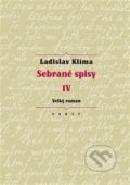 Sebrané spisy IV - Velký roman - Ladislav Klíma, Erika Abrams (editor), Torst, 2018