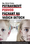 Potravinový podvod páchaný na vašich deťoch - Michal Pataky, 2018