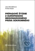 Prípadové štúdie z európskeho medzinárodného práva súkromného - Jana Michaličková, Andrej Karpat, Wolters Kluwer, 2018