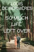 So Much Life Left Over - Louis de Berni&amp;#232;res, 2018