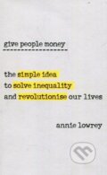 Give People Money - Annie Lowrey, WH Allen, 2018