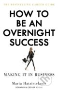 How to be an Overnight Success - Maria Hatzistefanis, 2018