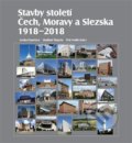 Stavby století Čech, Moravy a Slezska 1918 – 2018 - Lenka Popelová, Vladimír Šlapeta, Petr Vorlík (editor), Foibos, 2018