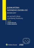 Judikatúra Súdneho dvora EÚ za rok 2017 vo veciach dane z pridanej hodnoty - Zuzana Šidlová, Elvíra Ungerová, Wolters Kluwer, 2018
