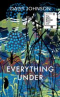 Everything Under - Daisy Johnson, Jonathan Cape, 2018