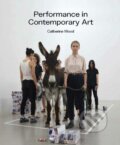 Kniha: Performance in Contemporary Art (Catherine Wood). Tate Publishing, 2018