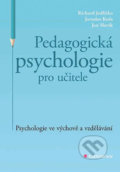Pedagogická psychologie pro učitele - Richard Jedlička, Grada, 2018
