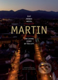 Martin - živý príbeh mesta - Stanislav Muntág, Vydavateľstvo Matice slovenskej, 2018