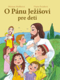 O Pánu Ježišovi pre deti - Miriam Holíková, Vlasta Švejdová, Ottovo nakladateľstvo, 2018