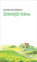 Kniha: Zelenější tráva (Františka Sylva Vokurková). Maxdorf, 2018
